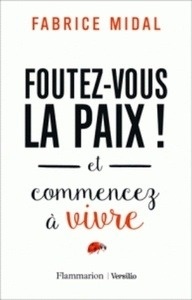 Foutez-vous la paix ! - Et commencez à vivre