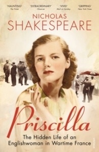 Priscilla : The Hidden Life of an Englishwoman in Wartime France