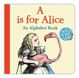 A is for Alice, an Alphabet Book    board book