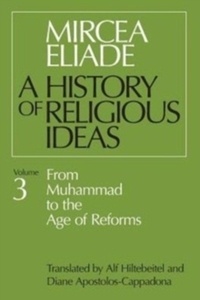 A History of Religious Ideas : From Muhammad to the Age of Reforms v. 3