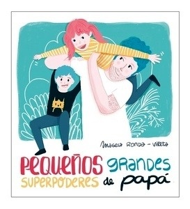 Pequeños grandes superpoderes de papá