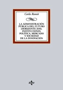 La Administración pública del futuro (horizonte 2050). Instituciones, política, mercado y sociedad de la innovac