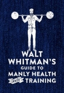 Walt Whitman's Guide to Manly Health and Training