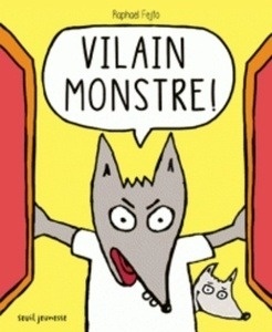 Vilain monstre!