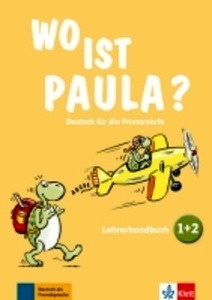 Wo ist Paula? 1 + 2 Lehrerhandbuch