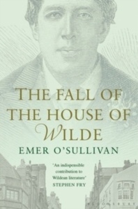 The Fall of the House of Wilde : Oscar Wilde and His Family