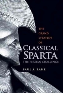 The Grand Strategy of Classical Sparta : The Persian Challenge