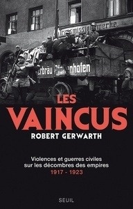 Les vaincus : violences et guerres civiles sur les décombres des empires, 1917-1923