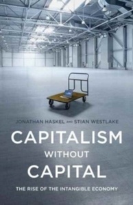 Capitalism Without Capital : The Rise of the Intangible Economy