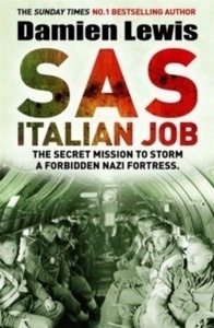 SAS Italian Job : The Secret Mission to Storm a Forbidden Nazi Fortress