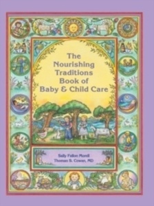The Nourishing Traditions Book of Baby x{0026} Child Care