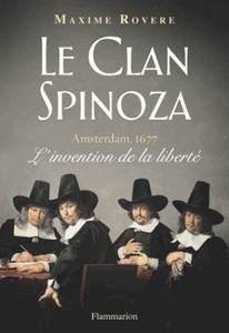 Le clan Spinoza - Amsterdam, 1677 - L'invention de la liberté