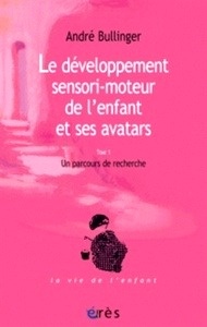 Le développement sensori-moteur de l'enfant et ses avatars- Tome 1