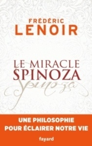 Le miracle Spinoza. Spinoza, un ami qui nous aide a vivre