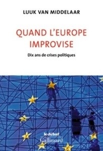 Quand l Europe improvise. Dix ans de crises politiques