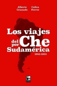 Los viajes del Che por Sudamérica