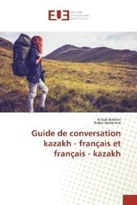 Guide de conversation kazakh - français et français - kazakh