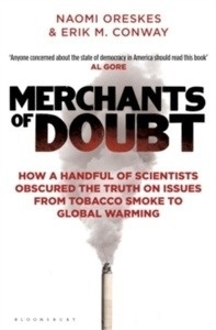 Merchants of Doubt : How a Handful of Scientists Obscured the Truth on Issues from Tobacco Smoke to Global Warmi