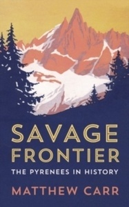 Savage Frontier : The Pyrenees in History