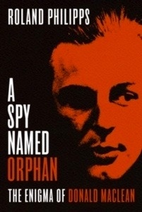 A Spy Named Orphan : The Enigma of Donald Maclean