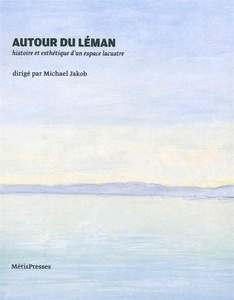 Autour du Leman - Histoire et Esthetique D'Un Espace Lacustre