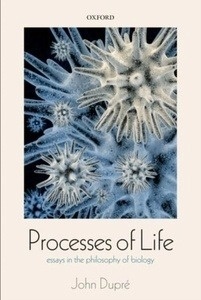 Processes of Life : Essays in the Philosophy of Biology