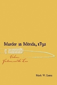 Murder in Mérida 1792: Violence, Factions, and the Law