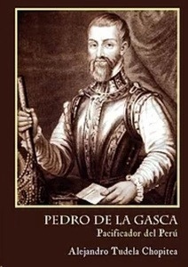 Pedro de la Gasca, pacificador del Perú