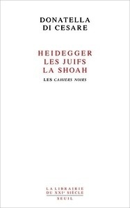 Heidegger, les Juifs, la Shoah - Les Cahiers noirs