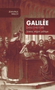 Galilée dans l'histoire - Science, religion, politique
