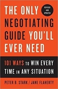 The Only Negotiating Guide You'll Ever Need, Revised and Updated: 101 Ways to Win Every Time in Any Situation