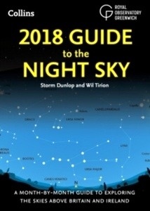 2018 Guide to the Night Sky : A Month-by-Month Guide to Exploring the Skies Above Britain and Ireland