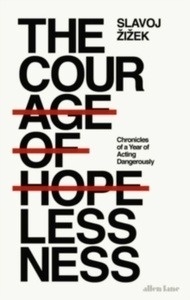 The Courage of Hopelessness : Chronicles of a Year of Acting Dangerously