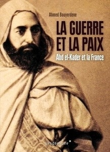 La guerre et la paix - Abd el-Kader et la France