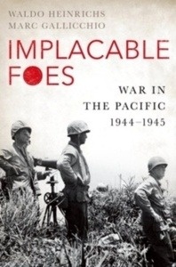 Implacable Foes : War in the Pacific, 1944-1945