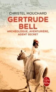Gertrude Bell - Archéologue, aventurière, agent secret