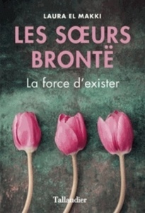 Les soeurs Brontë - La force d'exister