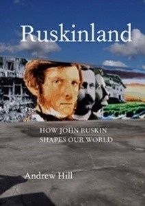 Ruskinland : How John Ruskin Shapes Our World
