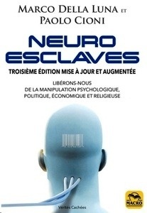 Neuro-esclaves - Techniques et psychopathologies de la manipulation politique, économique et religieuse