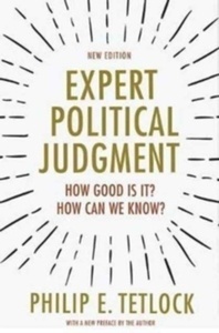 Expert Political Judgment : How Good Is It? How Can We Know?