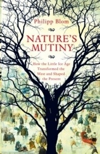 Nature's Mutiny : How the Little Ice Age Transformed the West and Shaped the Present