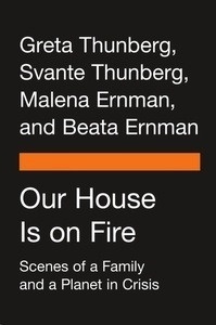 Our House Is on Fire : Scenes of a Family and a Planet in Crisis