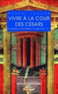 Vivre à la cour des Césars - D'Auguste à Dioclétien (Ier-IIIe siècle après J.-C.)