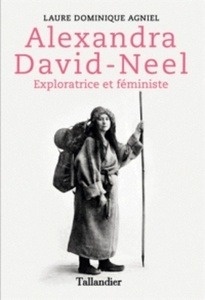Alexandra David-Neel - Exploratrice et féministe