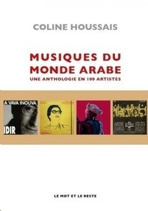 Musiques du monde arabe - Une anthologie en 100 disques - Une anthologie en 100 disques
