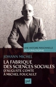 La fabrique des sciences sociales - D'Auguste Comte à Michel Foucault
