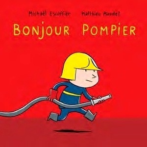 Bonjour pompier !