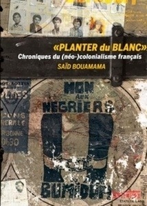 Planter du blanc - Chroniques du (néo-)colonialisme français