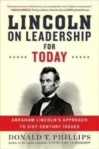 Lincoln on Leadership for Today : Abraham Lincoln's Approach to Twenty-First-Century Issues