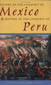 History of the Conquest of Mexico and History of the Conquest of Peru